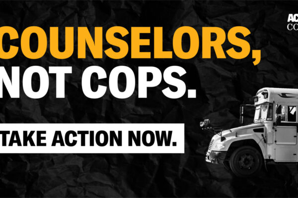 a banner that reads "counselors, not cops. Take action now"