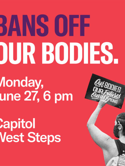 bans off our bodies monday june 27 6 pm capitol west steps