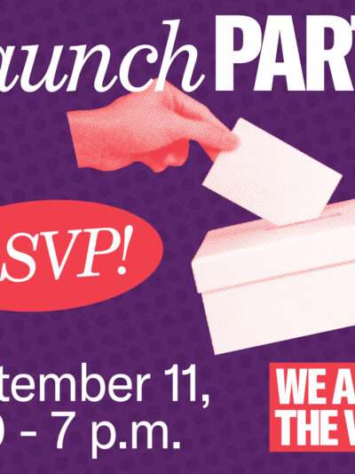Launch party RSVP September 11, 5:30 - 7 p.m. text with image of ballot being inserted into a box, and We are the Vote logo
