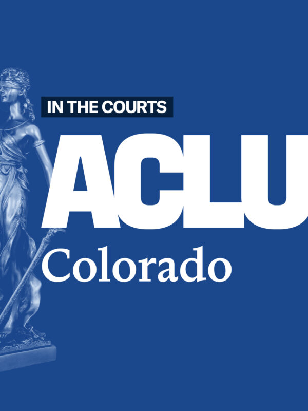 In the Courts, ACLU of Colorado logo on a blue background with a woman holding the scales of justice.