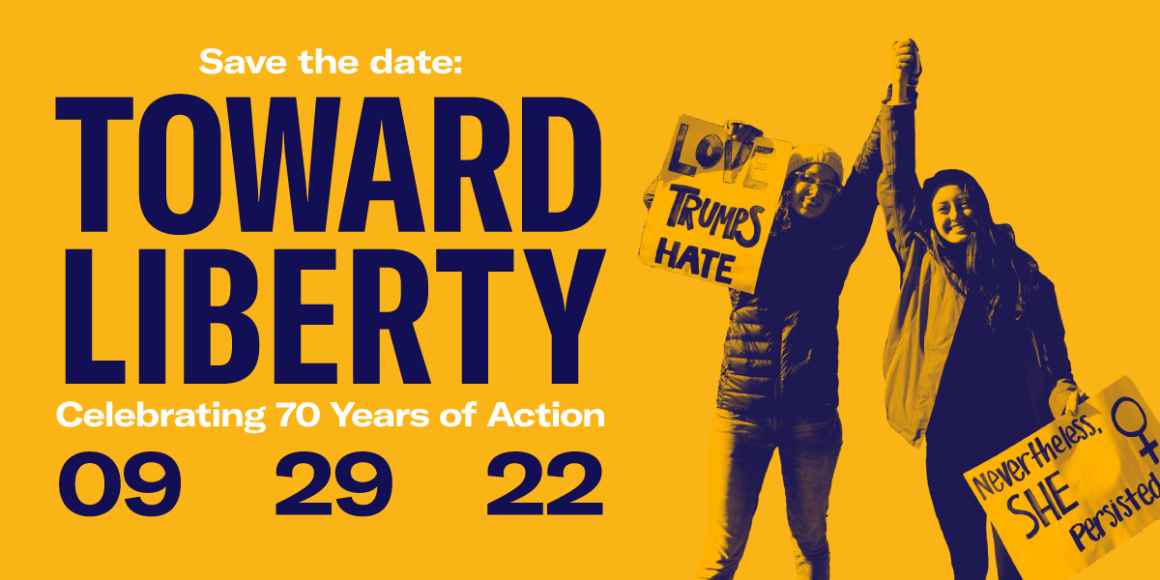 Save the date: toward liberty celebrating 70 years of action 09 29 22 text next to stylized, yellow-tinted photo of protesters