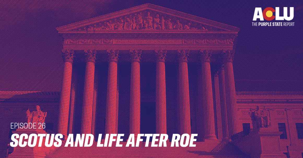 Scotus and Life after Roe ACLU of Colorado