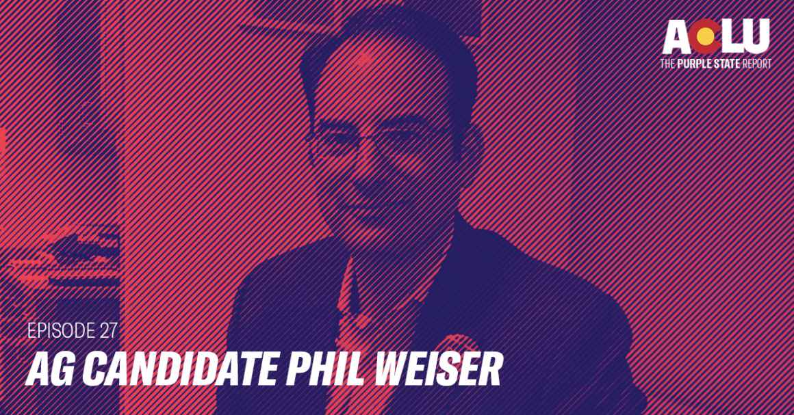 Episode 27: AG Candidate Phil Weiser
