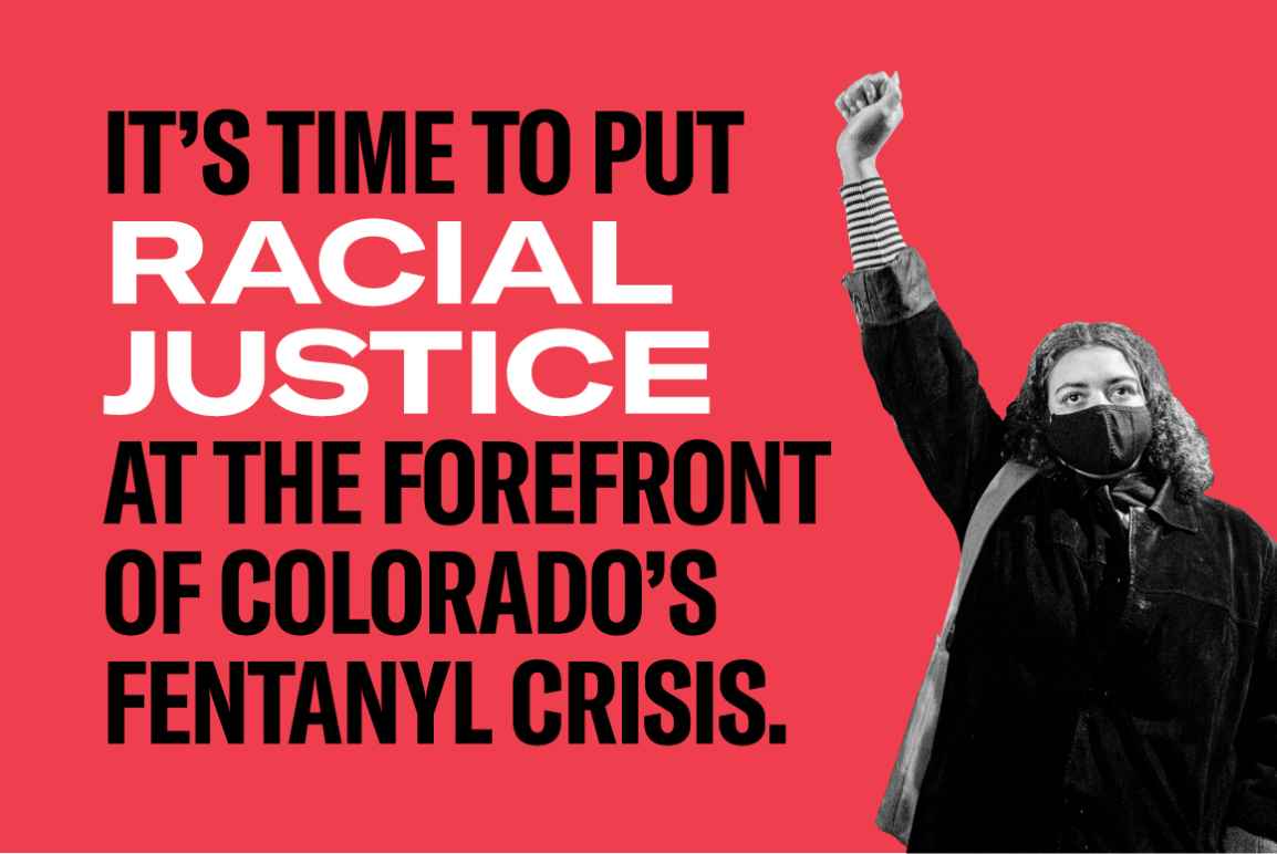 it's time to put racial justice at the forefront of colorado's fentanyl crisis.