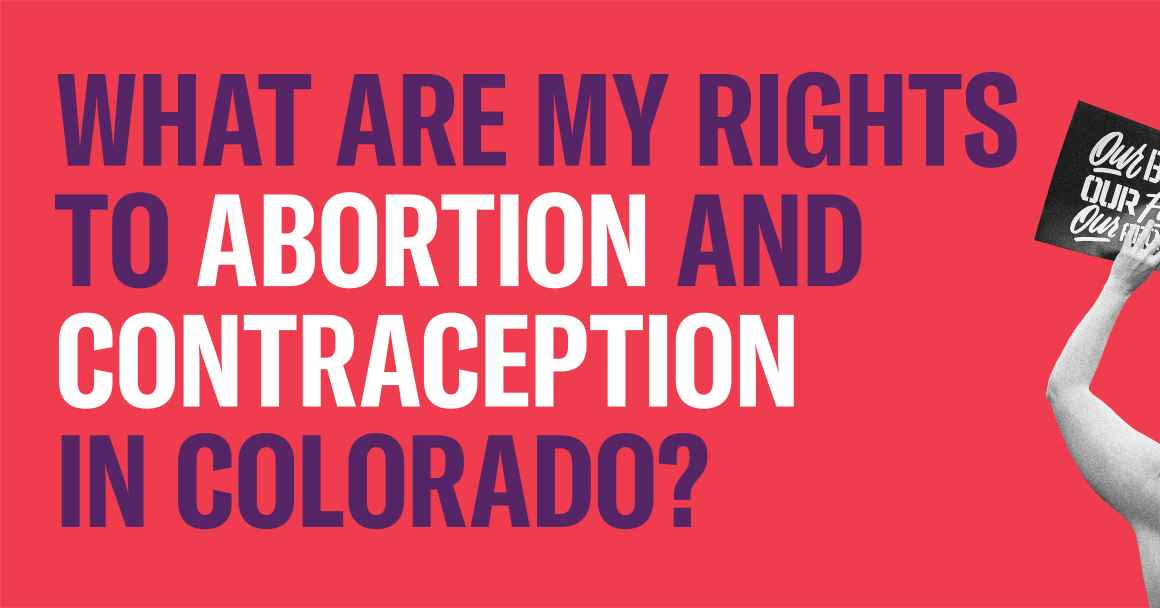 what are my rights to abortion and contraception in colorado text next to protester holding sign