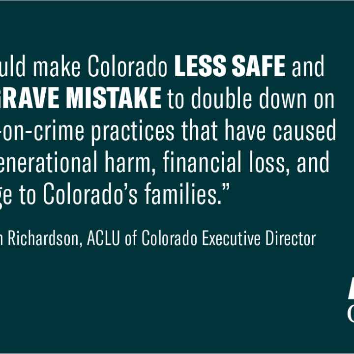 It would make colorado less safe and be a grave mistake to double down on tough on crime practices that have caused intergenerational harm, financial loss, and damage to colorado's families. Statement by Deborah Richardson, ACLU of CO Executive Director